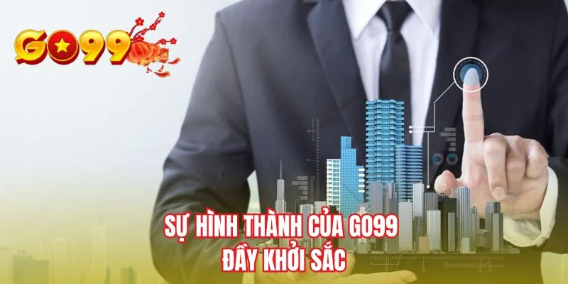 Sự hình thành của GO99 đầy khởi sắc
